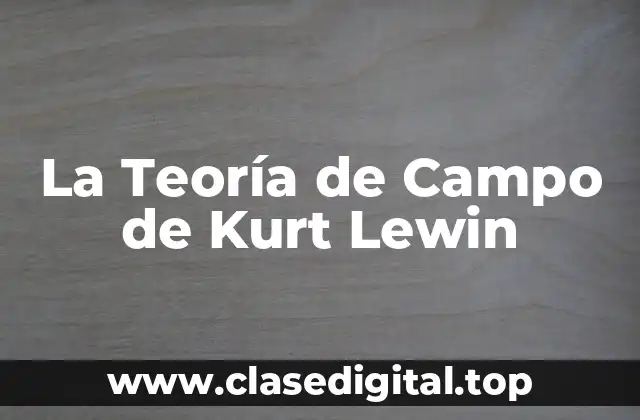 Ejemplos de la Teoría de Campo de Kurt Lewin