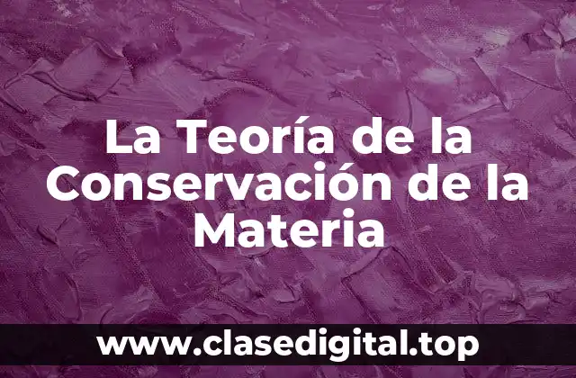 Ejemplos de la Teoría de la Conservación de la Materia