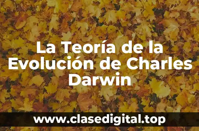 La Teoría de la Evolución de Charles Darwin