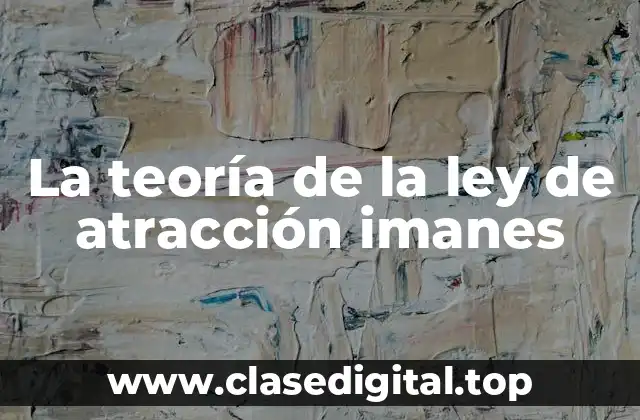 La teoría de la ley de atracción imanes
