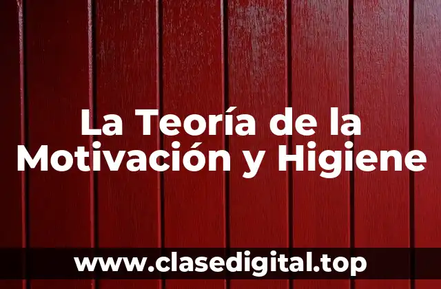 La Teoría de la Motivación y Higiene