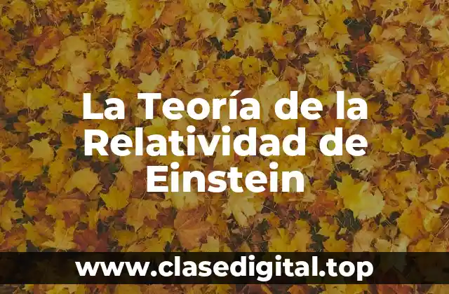 ¿Qué es la Teoría de la Relatividad de Einstein?