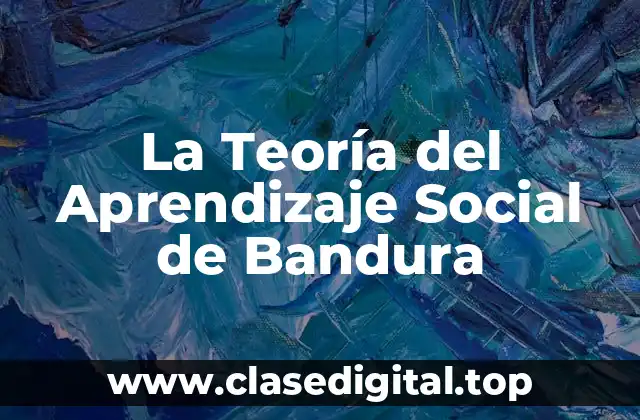 La Teoría del Aprendizaje Social de Bandura