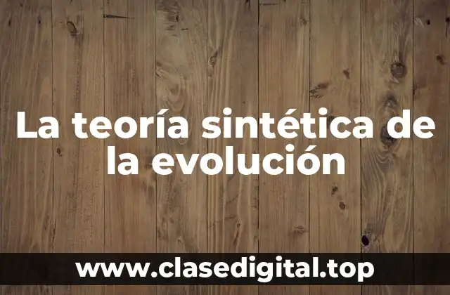 La teoría sintética de la evolución