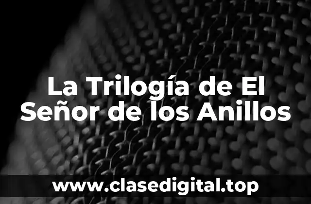¿Qué es La Trilogía de El Señor de los Anillos?