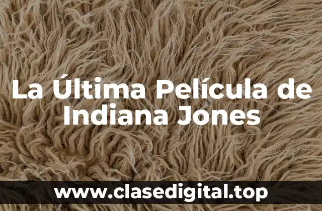 La Última Película de Indiana Jones