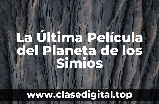 La Última Película del Planeta de los Simios