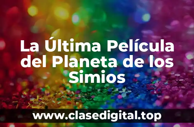 La Trama de La Última Película del Planeta de los Simios