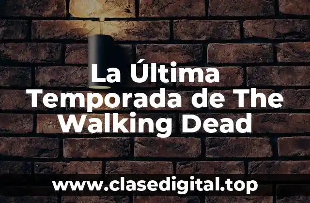 La Última Temporada de The Walking Dead