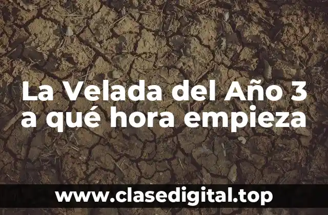 La Velada del Año 3 a qué hora empieza