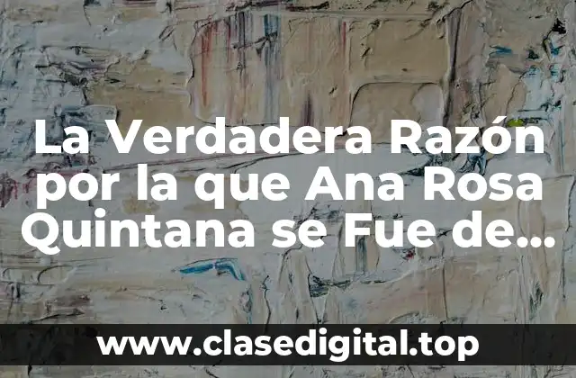 La Verdadera Razón por la que Ana Rosa Quintana se Fue de Telecinco