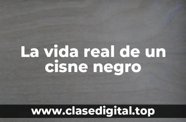 La vida real de un cisne negro