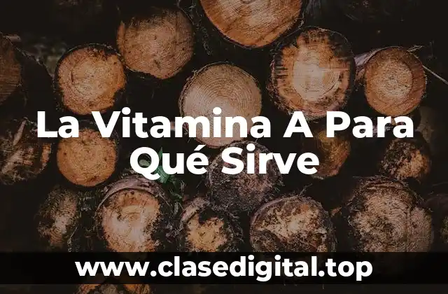 La Vitamina A Para Qué Sirve