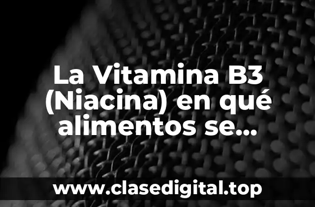 Funciones de la Vitamina B3 en el cuerpo