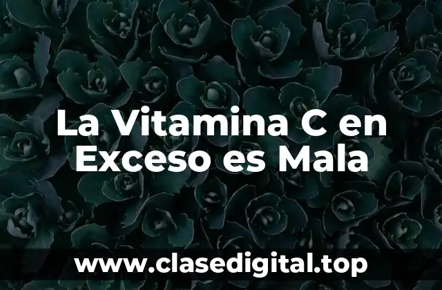 ¿Cuánta Vitamina C es Demasiado?