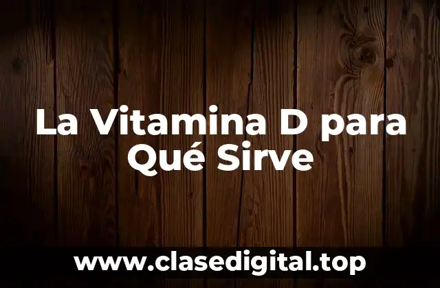 La Vitamina D para Qué Sirve