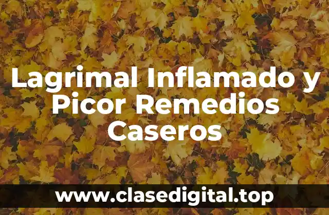 Lagrimal Inflamado y Picor Remedios Caseros