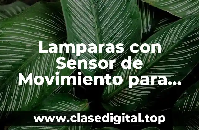 Lamparas con Sensor de Movimiento para Interiores