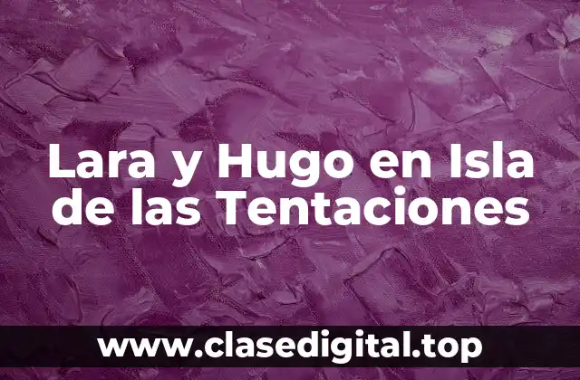 ¿Quiénes son Lara y Hugo?