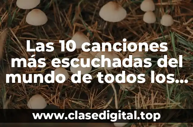 Las 10 canciones más escuchadas del mundo de todos los tiempos