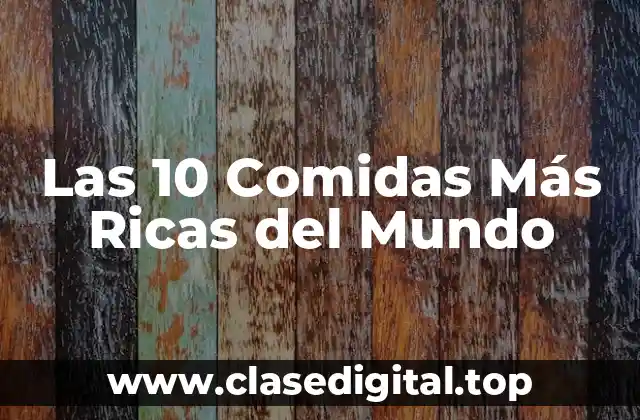 Las 10 Comidas Más Ricas del Mundo