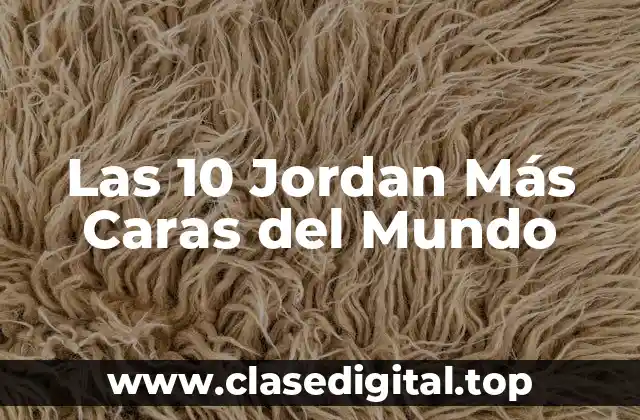 Las 10 Jordan Más Caras del Mundo