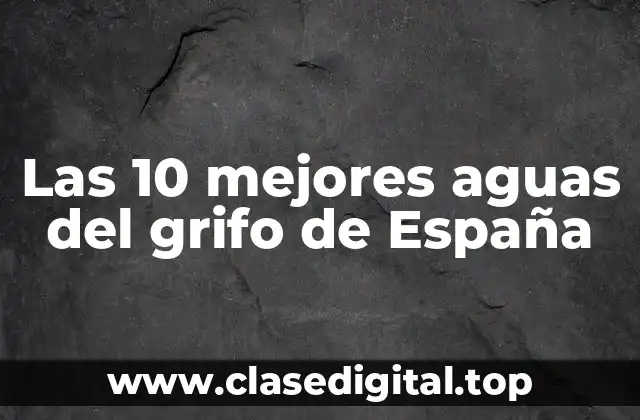 Las 10 mejores aguas del grifo de España