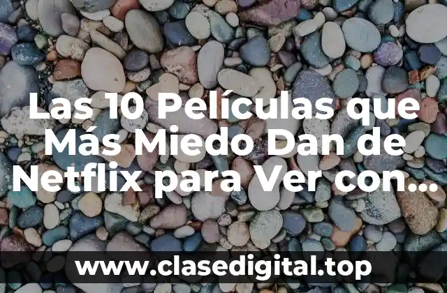 Las 10 Películas que Más Miedo Dan de Netflix para Ver con Precaución