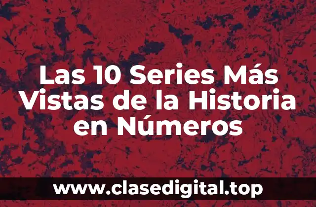Las 10 Series Más Vistas de la Historia en Números