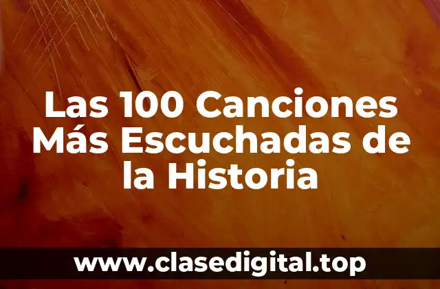 Las 100 Canciones Más Escuchadas de la Historia