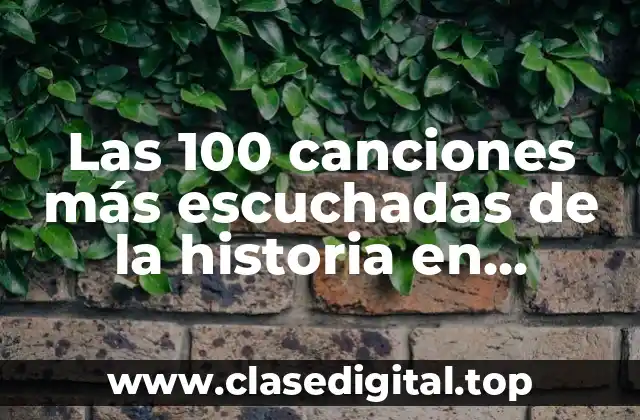Las 100 canciones más escuchadas de la historia en YouTube