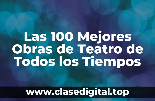 Las 100 Mejores Obras de Teatro de Todos los Tiempos