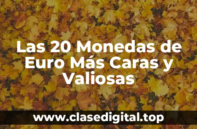 Las 20 Monedas de Euro Más Caras y Valiosas