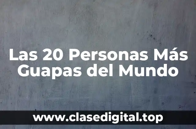 Las 20 Personas Más Guapas del Mundo