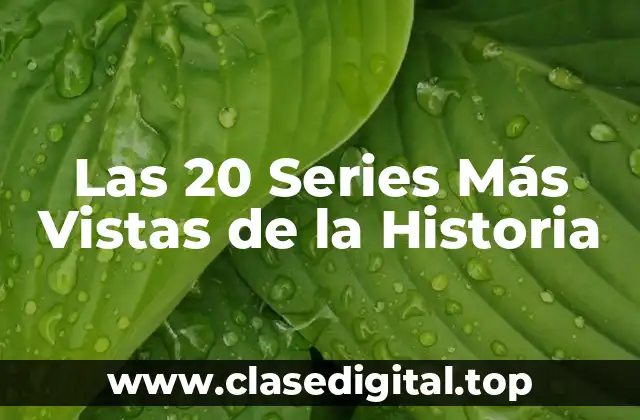 Las 20 Series Más Vistas de la Historia