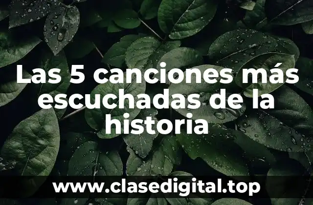 Las 5 canciones más escuchadas de la historia