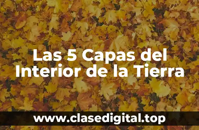 Las 5 Capas del Interior de la Tierra