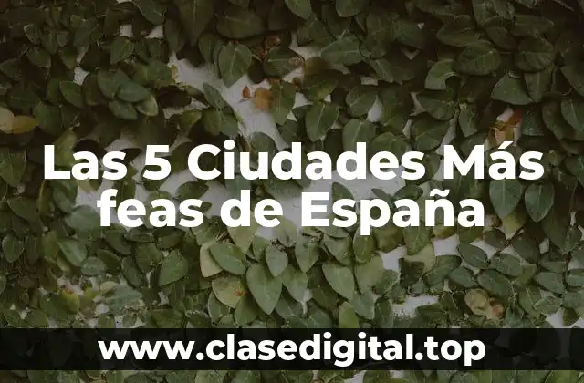 Las 5 Ciudades Más feas de España