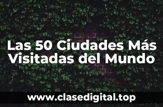 Las 50 Ciudades Más Visitadas del Mundo