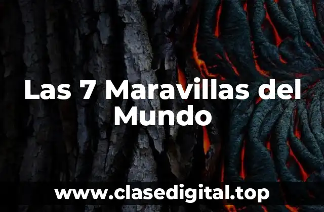 ¿Cuáles son las Maravillas del Mundo Antiguas?