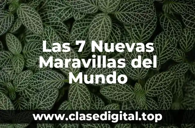 ¿Qué son las Maravillas del Mundo?