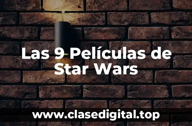 Las 9 Películas de Star Wars