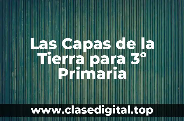 Las Capas de la Tierra para 3º Primaria