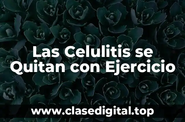 Las Celulitis se Quitan con Ejercicio
