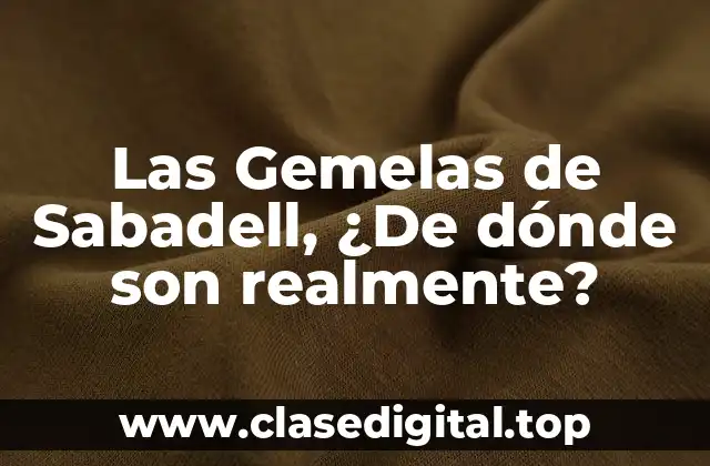 Las Gemelas de Sabadell, ¿De dónde son realmente?