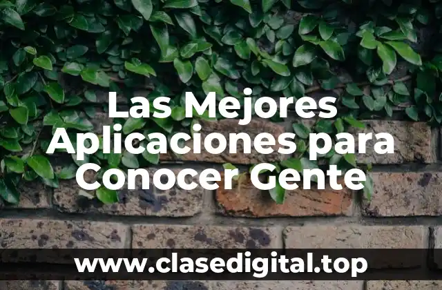 Las Mejores Aplicaciones para Conocer Gente