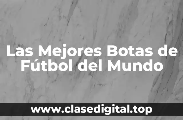 Las Mejores Botas de Fútbol del Mundo