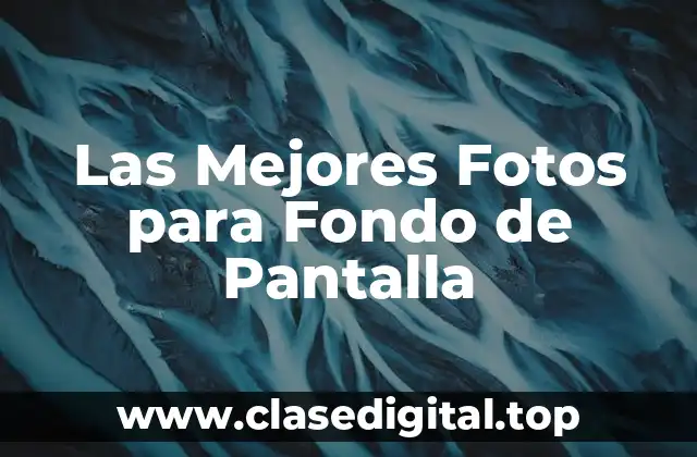 Paisajes Naturales: Las Fotos más Populares para Fondo de Pantalla