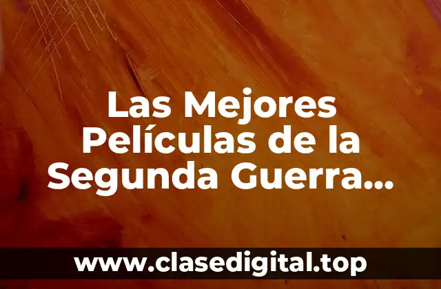 Las Mejores Películas de la Segunda Guerra Mundial
