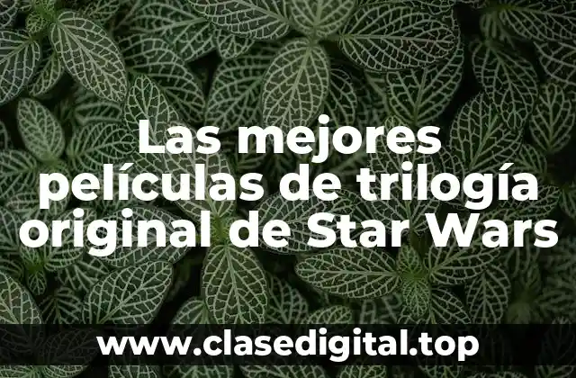 Las mejores películas de trilogía original de Star Wars